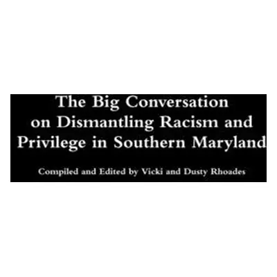 "The Big Conversation on Dismantling Racism and Privilege" - "" ("Rhoades Vicki And Dusty")(Pape