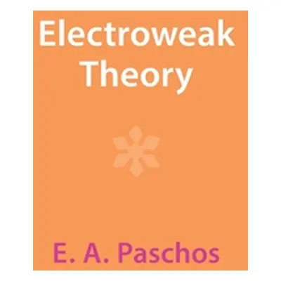 "Electroweak Theory" - "" ("Paschos E. A.")(Pevná vazba)