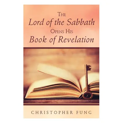 "The Lord of the Sabbath Opens His Book of Revelation" - "" ("Fung Christopher")(Pevná vazba)