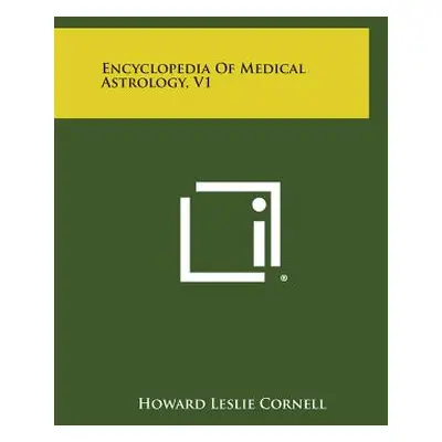 "Encyclopedia of Medical Astrology, V1" - "" ("Cornell Howard Leslie")(Paperback)