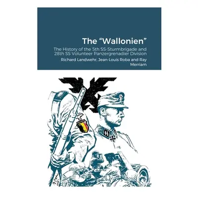 "The Wallonien: The History of the 5th SS-Sturmbrigade and 28th SS Volunteer Panzergrenadier Div