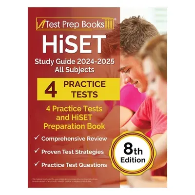 "HiSET Study Guide 2024-2025 All Subjects: 4 Practice Tests and HiSET Preparation Book [8th Edit