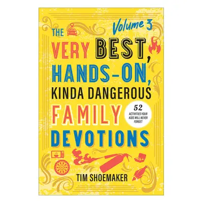 "Very Best, Hands-On, Kinda Dangerous Family Devotions, Volume 3" - "" ("Shoemaker Tim")(Pevná v