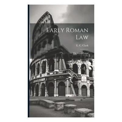 "Early Roman Law: The Regal Period" - "" ("Clark E. C.")(Pevná vazba)