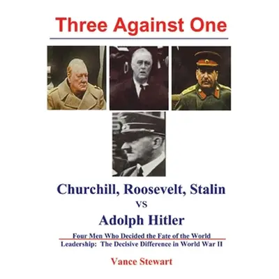 "Three Against One: Churchill, Roosevelt, Stalin vs Adolph Hitler" - "" ("Stewart Vance")(Pevná 