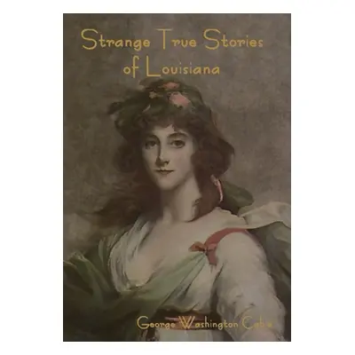 "Strange True Stories of Louisiana" - "" ("Cable George Washington")(Pevná vazba)