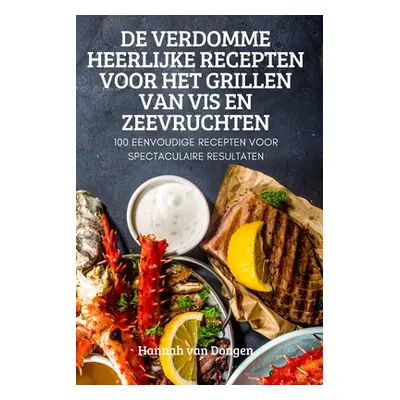 "de Verdomme Heerlijke Recepten Voor Het Grillen Van VIS En Zeevruchten" - "" ("Hannah Van Donge