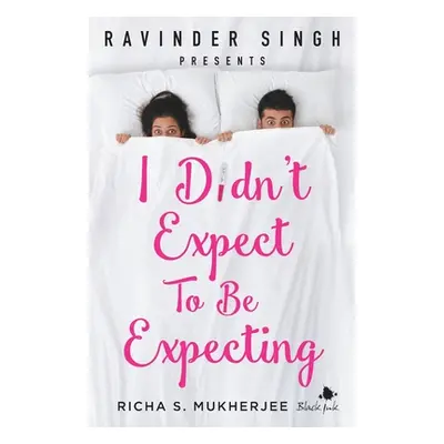 "I Didn't Expect to be Expecting (Ravinder Singh Presents)" - "" ("Mukherjee Richa S.")(Paperbac