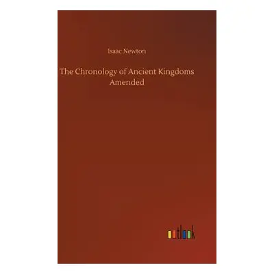 "The Chronology of Ancient Kingdoms Amended" - "" ("Newton Isaac")(Pevná vazba)