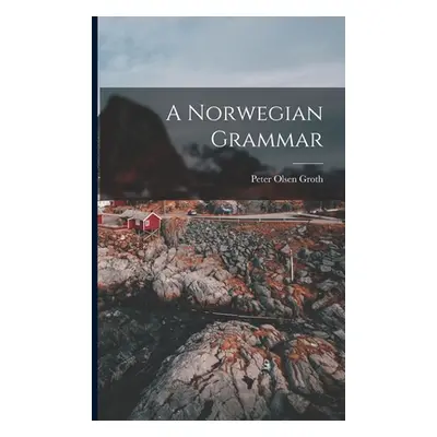 "A Norwegian Grammar" - "" ("Groth Peter Olsen")(Paperback)