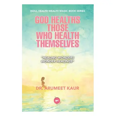 "God Healths Those Who Health Themselves" - "" ("Kaur Arumeet")(Paperback)