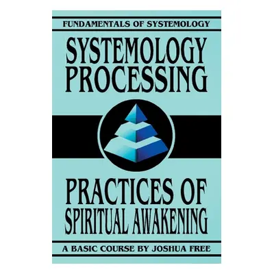 "Systemology Processing: Practices of Spiritual Awakening" - "" ("Free Joshua")(Paperback)