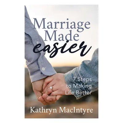 "Marriage Made Easier: 7 Steps to Making Life Better" - "" ("Macintyr Kathryn")(Paperback)