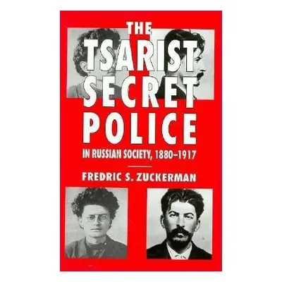 "The Tsarist Secret Police and Russian Society, 1880-1917" - "" ("Zuckerman Fredric S.")(Pevná v