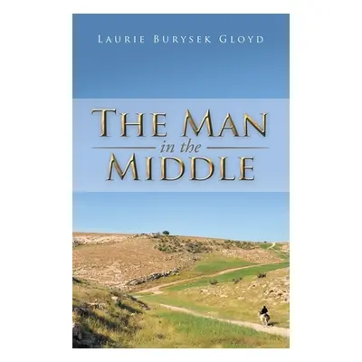 "The Man in the Middle" - "" ("Gloyd Laurie Burysek")(Paperback)