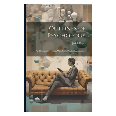 "Outlines of Psychology: An Elementary Treatise, With Some Practical Applications" - "" ("Josiah