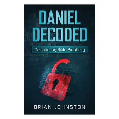 "Daniel Decoded: Deciphering Bible Prophecy" - "" ("Johnston Brian")(Paperback)