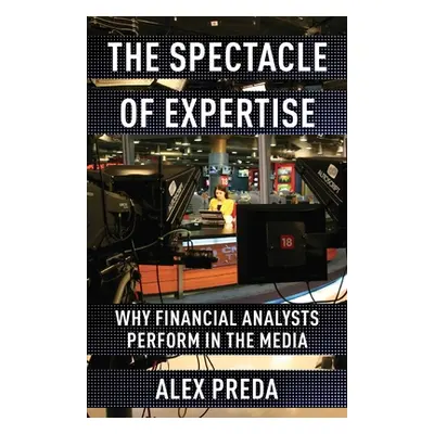 "The Spectacle of Expertise: Why Financial Analysts Perform in the Media" - "" ("Preda Alex")(Pe