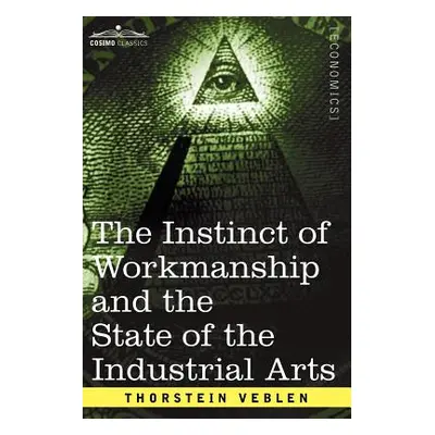 "The Instinct of Workmanship and the State of the Industrial Arts" - "" ("Veblen Thorstein")(Pap