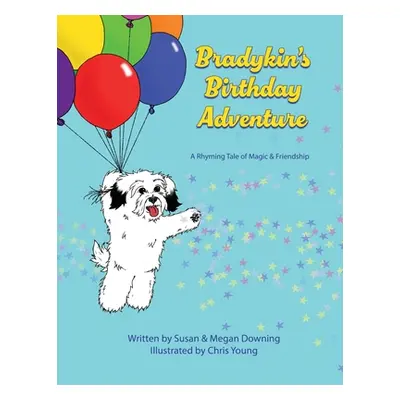 "Bradykin's Birthday Adventure: A Rhyming Tale of Magic & Friendship" - "" ("Downing Susan")(Pap