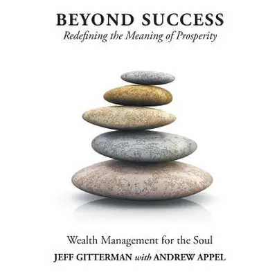 "Beyond Success: Redefining the Meaning of Prosperity" - "" ("Gitterman Jeff")(Pevná vazba)