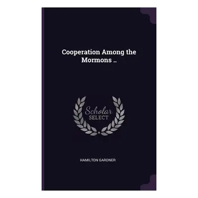 "Cooperation Among the Mormons .." - "" ("Gardner Hamilton")(Paperback)