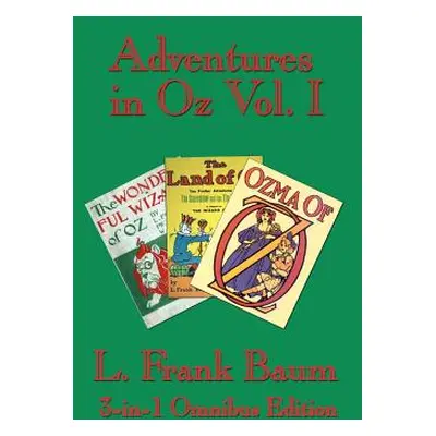 "Adventures in Oz Vol. I: The Wonderful Wizard of Oz, the Marvelous Land of Oz, Ozma of Oz" - ""