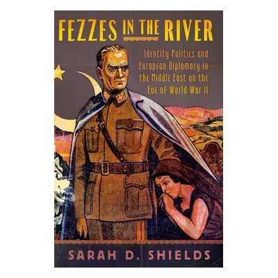 "Fezzes in the River: Identity Politics and European Diplomacy in the Middle East on the Eve of 