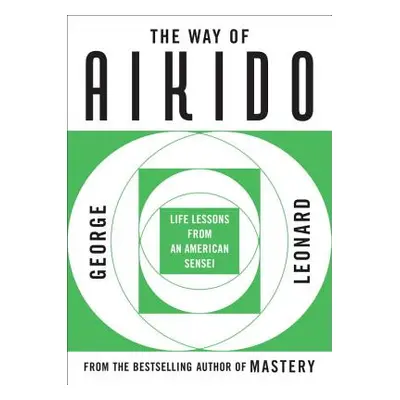 "The Way of Aikido: Life Lessons from an American Sensei" - "" ("Leonard George")(Paperback)