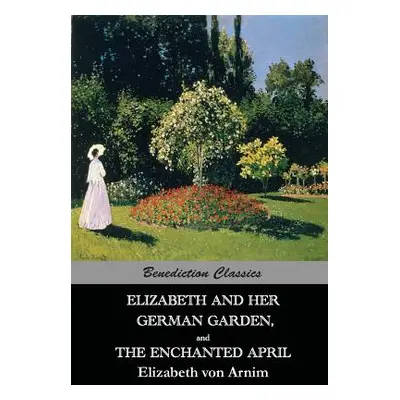 "Elizabeth And Her German Garden, and The Enchanted April" - "" ("Von Arnim Elizabeth")(Paperbac