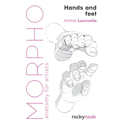 "Morpho: Hands and Feet: Anatomy for Artists" - "" ("Lauricella Michele")(Paperback)