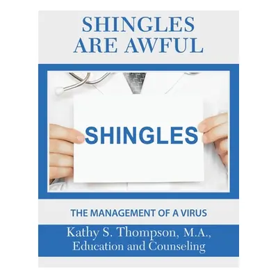 "Shingles Are Awful: The Management of a Virus" - "" ("Thompson M. a. Kathy S.")(Paperback)