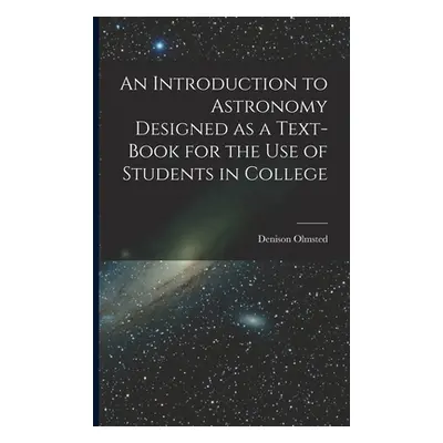 "An Introduction to Astronomy Designed as a Text-book for the Use of Students in College" - "" (