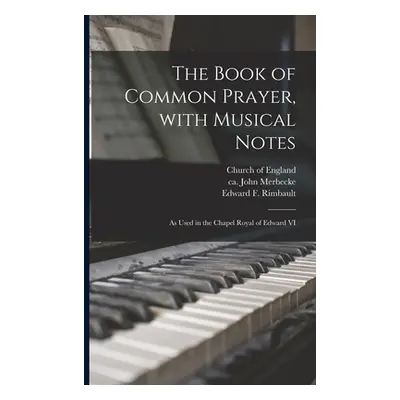 "The Book of Common Prayer, With Musical Notes: as Used in the Chapel Royal of Edward VI" - "" (