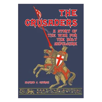 "The Crusaders: A Story of the War for the Holy Sepulchre" - "" ("Church Alfred J.")(Paperback)