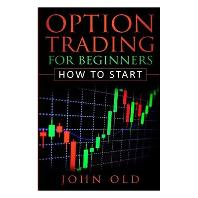 "Option Trading for Beginners: How to Start" - "" ("Old John")(Paperback)