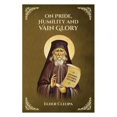 "On Pride, Humbleness and Vain Glory by Elder Cleopas the Romanian" - "" ("Monastery St George")