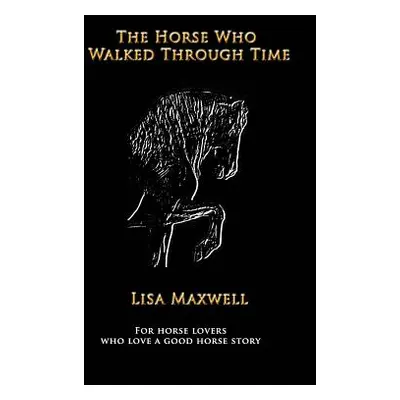 "The Horse Who Walked Through Time" - "" ("Maxwell Lisa")(Paperback)