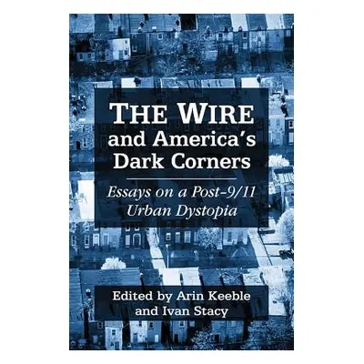 "The Wire and America's Dark Corners: Critical Essays" - "" ("Keeble Arin")(Paperback)