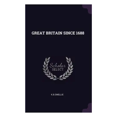 "Great Britain Since 1688" - "" ("Kbsmellie Kbsmellie")(Paperback)