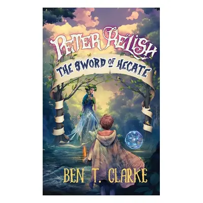 "Peter Relish: The Sword of Hecate" - "" ("Clarke Ben T.")(Paperback)