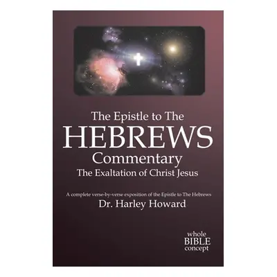 "The Epistle to the Hebrews Commentary" - "" ("Howard Harley")(Paperback)