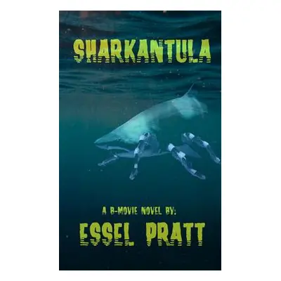 "Sharkantula: Shark. Tarantula. Sharkantula." - "" ("Pratt Essel")(Paperback)