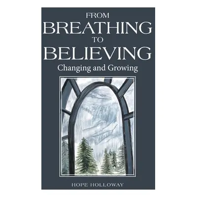 "From Breathing to Believing: Changing and Growing" - "" ("Holloway Hope")(Pevná vazba)