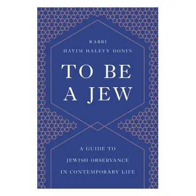 "To Be a Jew: A Guide to Jewish Observance in Contemporary Life" - "" ("Donin Hayim H.")(Paperba