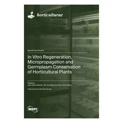 "In Vitro Regeneration, Micropropagation and Germplasm Conservation of Horticultural Plants" - "