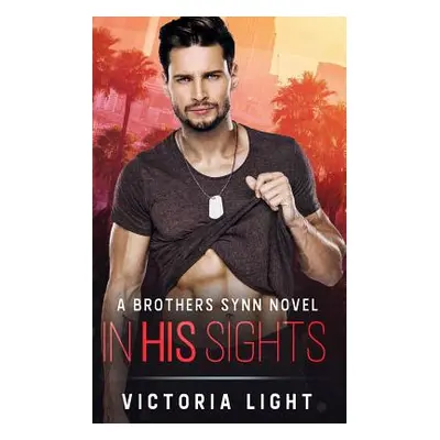 "In His Sights: A Brothers Synn Novel" - "" ("Light Victoria")(Paperback)