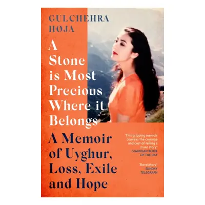 "Stone is Most Precious Where It Belongs" - "A Memoir of Uyghur Loss, Exile and Hope" ("Hoja Gul