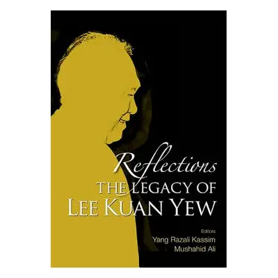 "Reflections: The Legacy of Lee Kuan Yew" - "" ("Kassim Yang Razali")(Paperback)