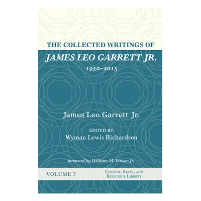 "The Collected Writings of James Leo Garrett Jr., 1950-2015: Volume Seven" - "" ("Garrett James 